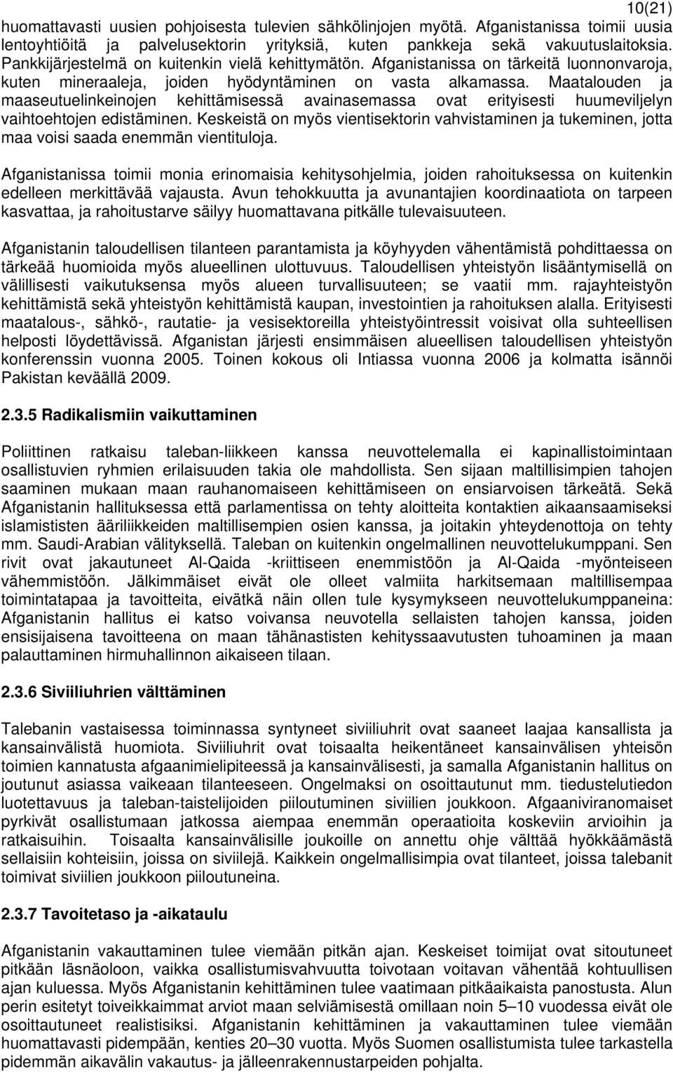 Maatalouden ja maaseutuelinkeinojen kehittämisessä avainasemassa ovat erityisesti huumeviljelyn vaihtoehtojen edistäminen.