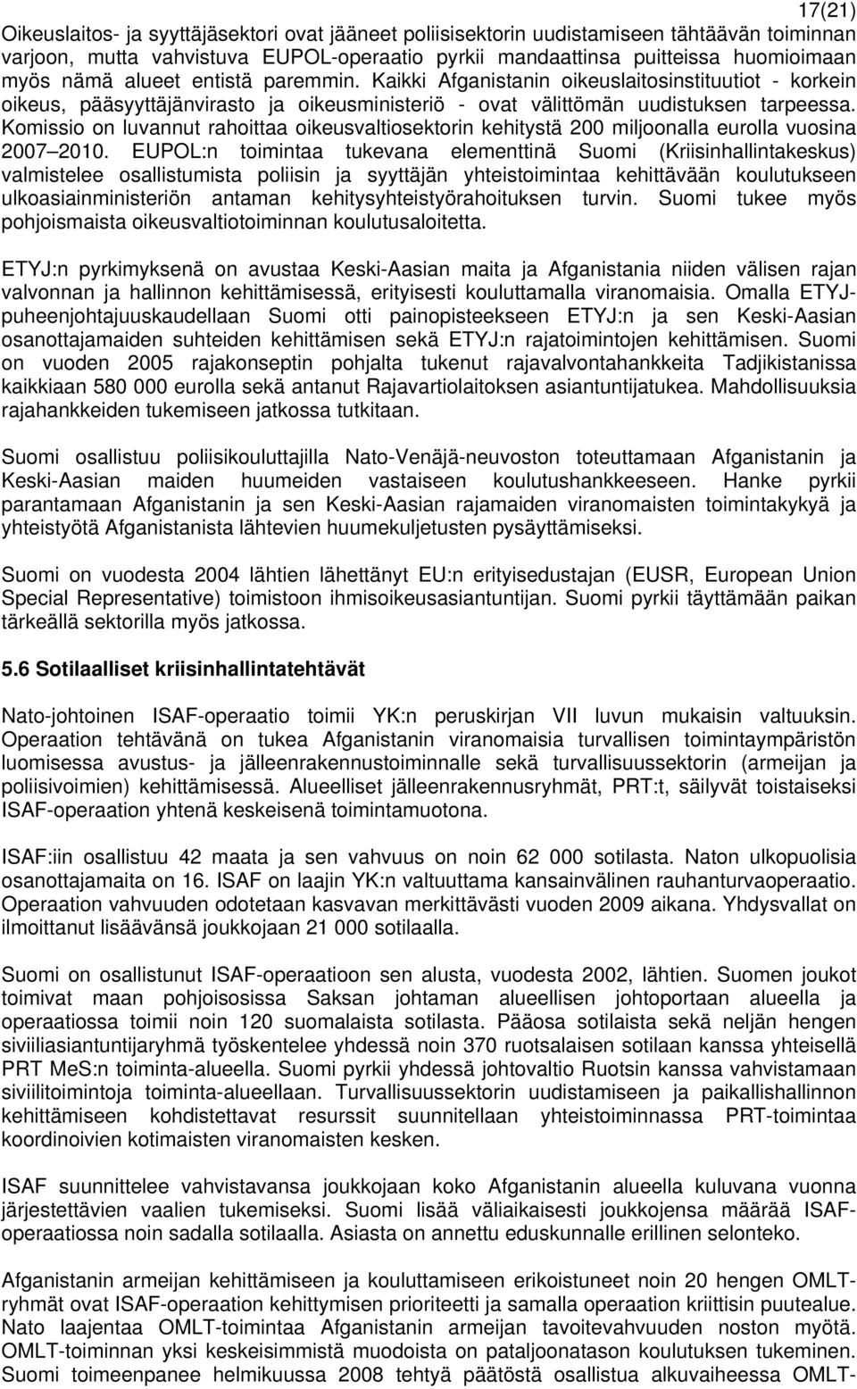 Komissio on luvannut rahoittaa oikeusvaltiosektorin kehitystä 200 miljoonalla eurolla vuosina 2007 2010.