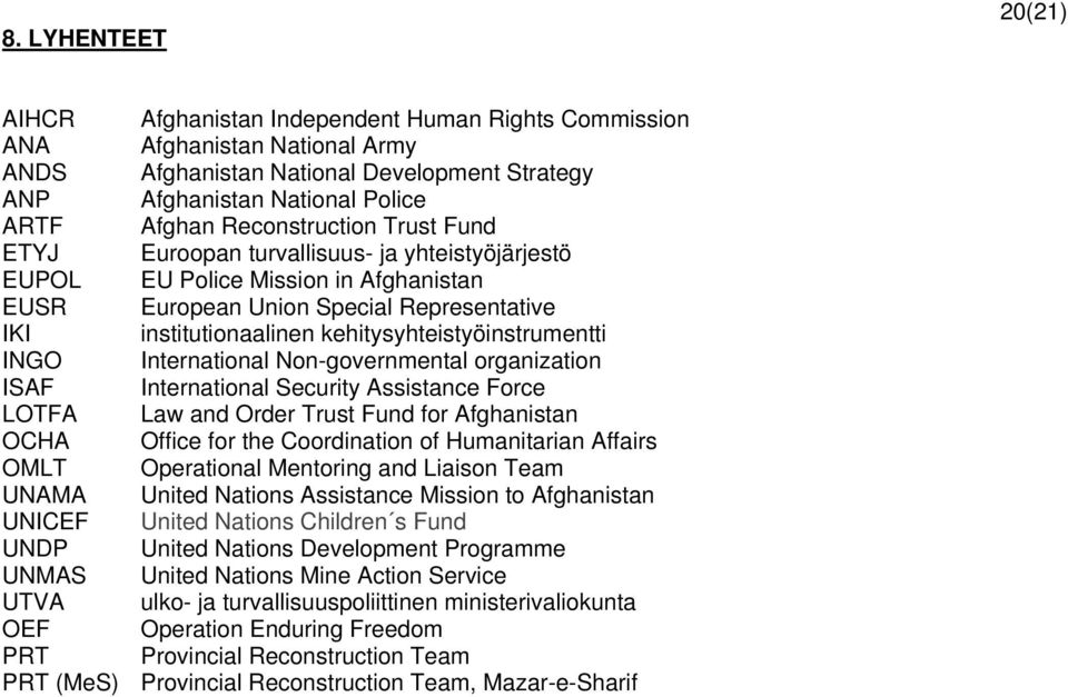 kehitysyhteistyöinstrumentti INGO International Non-governmental organization ISAF International Security Assistance Force LOTFA Law and Order Trust Fund for Afghanistan OCHA Office for the