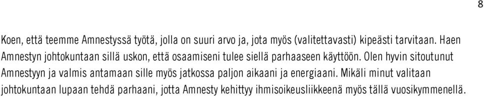 Olen hyvin sitoutunut Amnestyyn ja valmis antamaan sille myös jatkossa paljon aikaani ja energiaani.