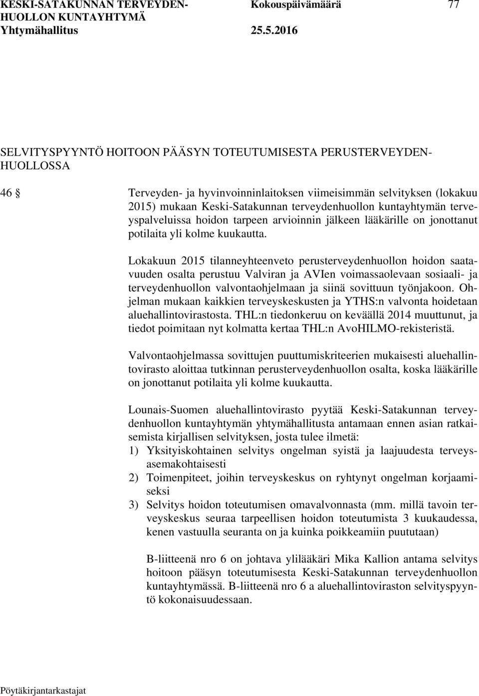 Lokakuun 2015 tilanneyhteenveto perusterveydenhuollon hoidon saatavuuden osalta perustuu Valviran ja AVIen voimassaolevaan sosiaali- ja terveydenhuollon valvontaohjelmaan ja siinä sovittuun