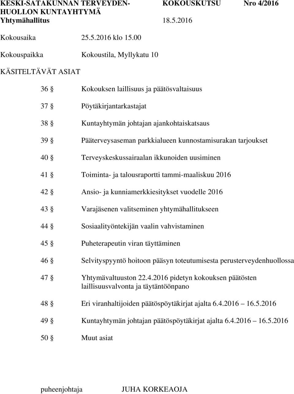 kunnostamisurakan tarjoukset 40 Terveyskeskussairaalan ikkunoiden uusiminen 41 Toiminta- ja talousraportti tammi-maaliskuu 2016 42 Ansio- ja kunniamerkkiesitykset vuodelle 2016 43 Varajäsenen