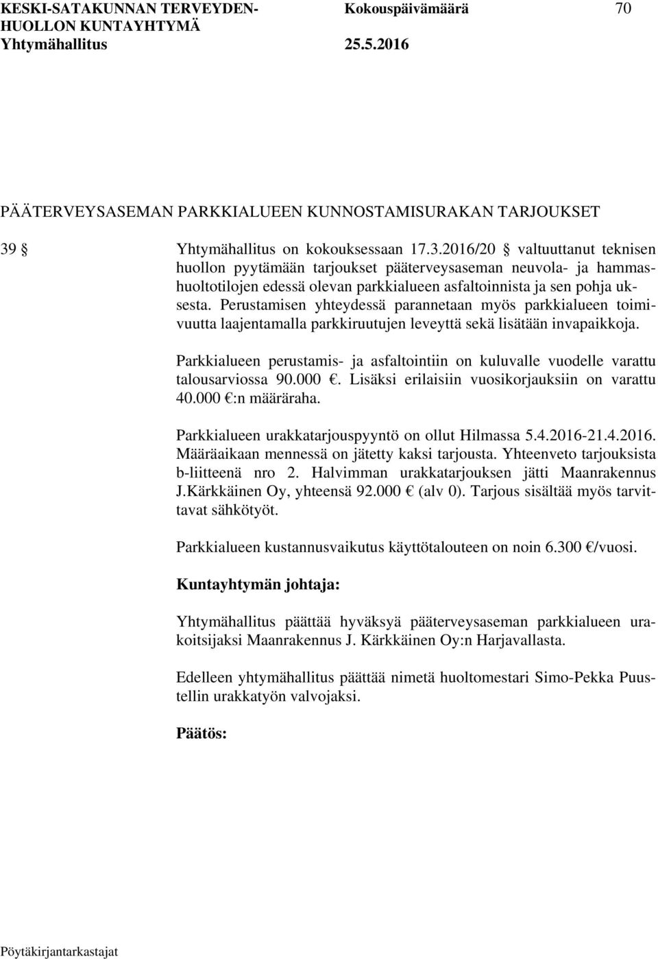 2016/20 valtuuttanut teknisen huollon pyytämään tarjoukset pääterveysaseman neuvola- ja hammashuoltotilojen edessä olevan parkkialueen asfaltoinnista ja sen pohja uksesta.