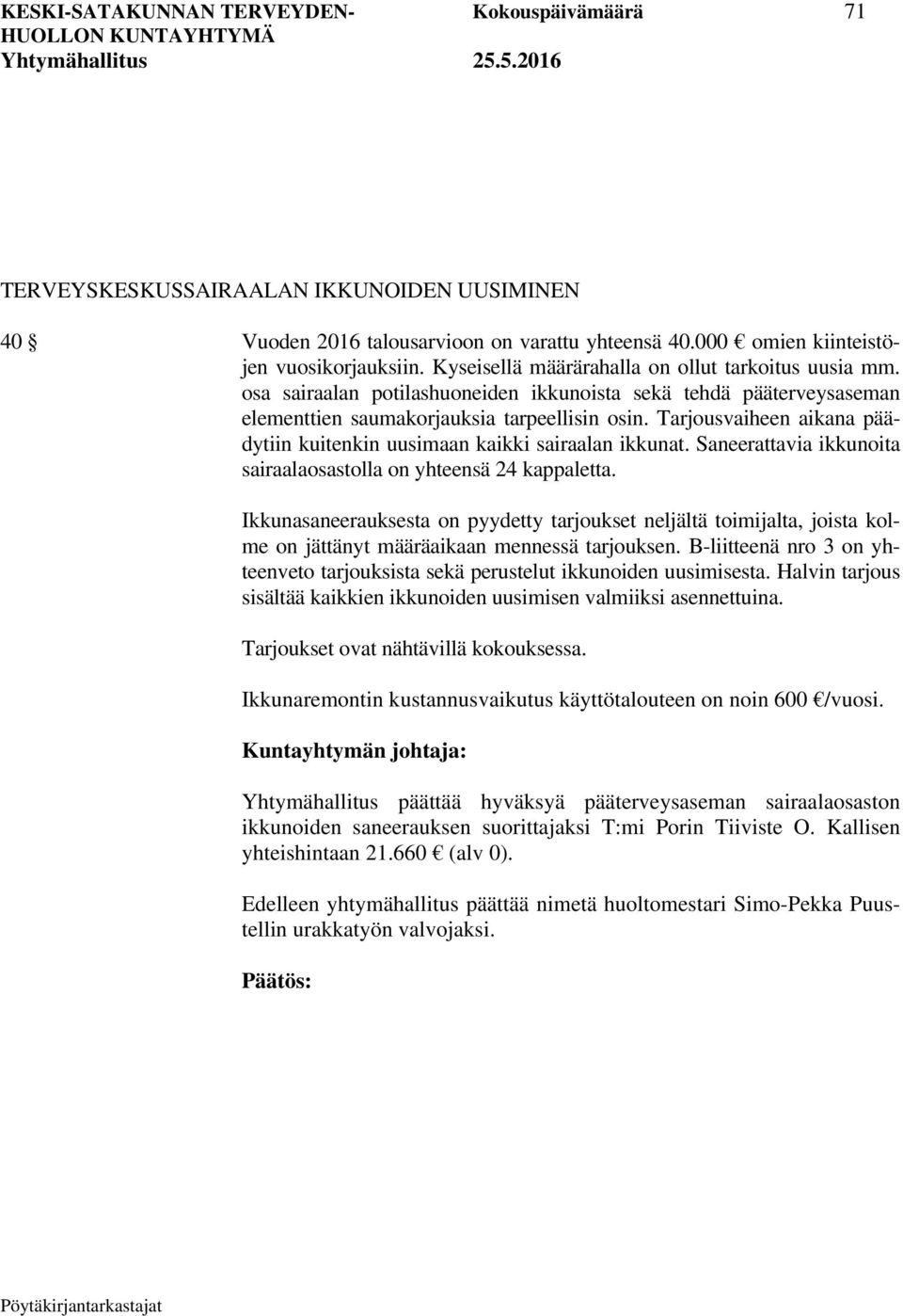 Tarjousvaiheen aikana päädytiin kuitenkin uusimaan kaikki sairaalan ikkunat. Saneerattavia ikkunoita sairaalaosastolla on yhteensä 24 kappaletta.