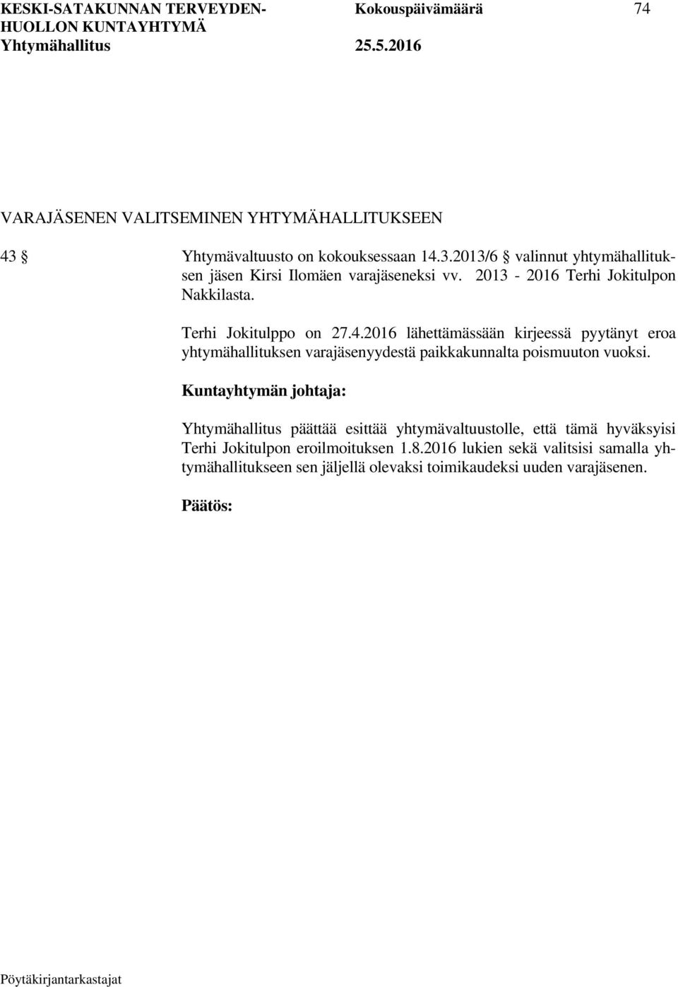 Terhi Jokitulppo on 27.4.2016 lähettämässään kirjeessä pyytänyt eroa yhtymähallituksen varajäsenyydestä paikkakunnalta poismuuton vuoksi.
