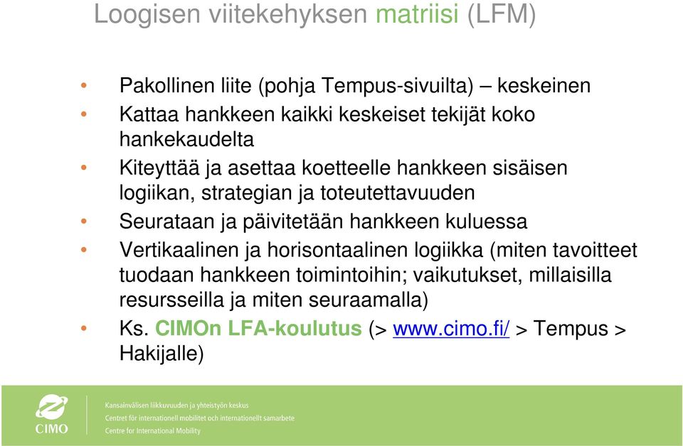 Seurataan ja päivitetään hankkeen kuluessa Vertikaalinen ja horisontaalinen logiikka (miten tavoitteet tuodaan hankkeen