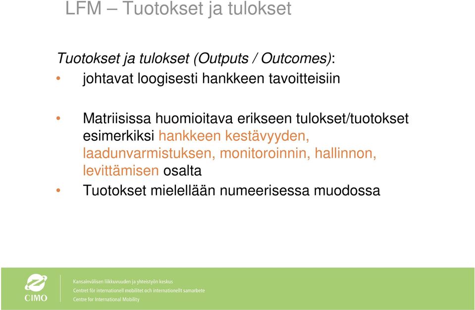 tulokset/tuotokset esimerkiksi hankkeen kestävyyden, laadunvarmistuksen,