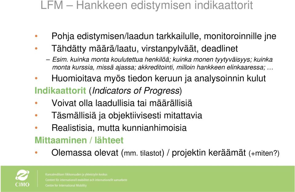 elinkaaressa; Huomioitava myös tiedon keruun ja analysoinnin kulut Indikaattorit (Indicators of Progress) Voivat olla laadullisia tai määrällisiä