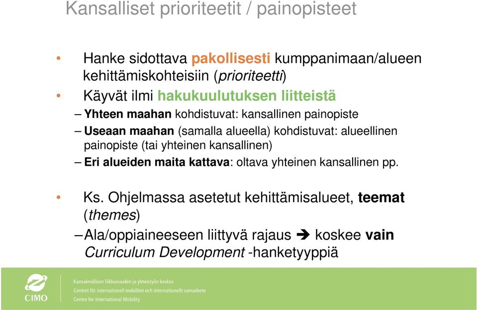 kohdistuvat: alueellinen painopiste (tai yhteinen kansallinen) Eri alueiden maita kattava: oltava yhteinen kansallinen pp. Ks.