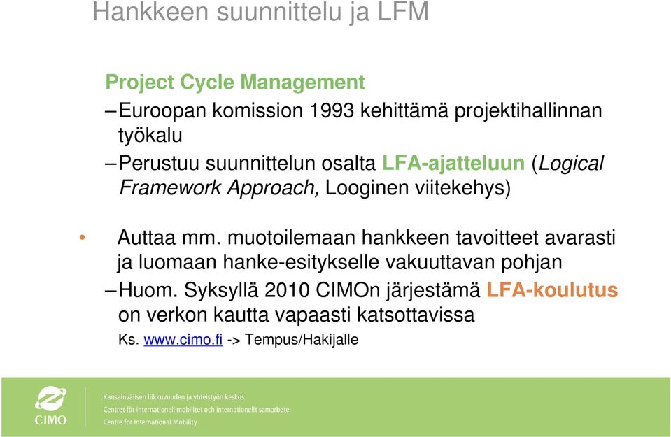 mm. muotoilemaan hankkeen tavoitteet avarasti ja luomaan hanke-esitykselle vakuuttavan pohjan Huom.