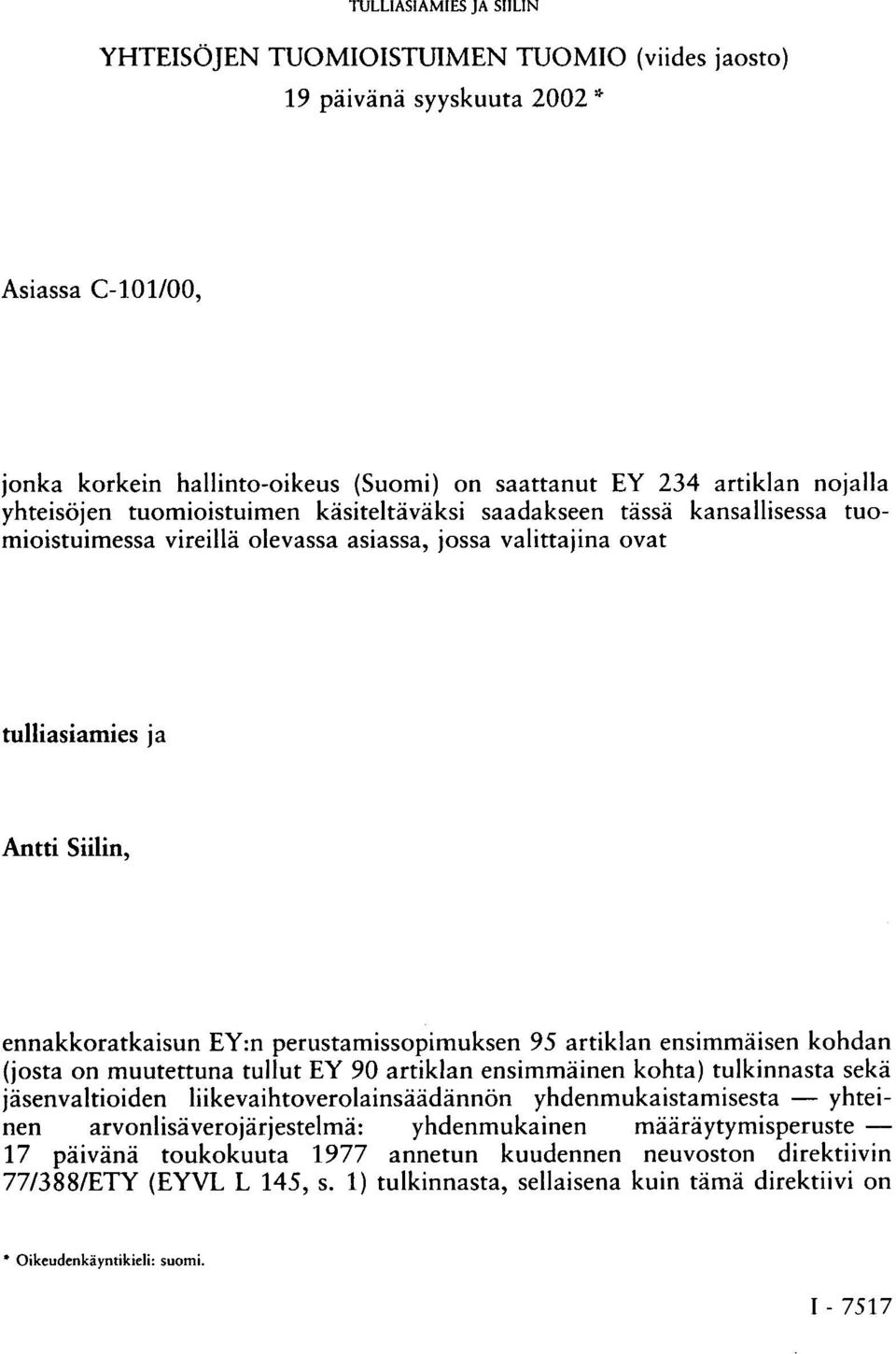 perustamissopimuksen 95 artiklan ensimmäisen kohdan (josta on muutettuna tullut EY 90 artiklan ensimmäinen kohta) tulkinnasta sekä jäsenvaltioiden liikevaihtoverolainsäädännön yhdenmukaistamisesta