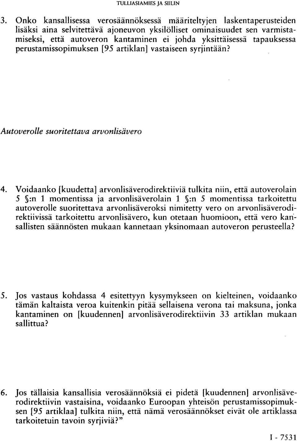 yksittäisessä tapauksessa perustamissopimuksen [95 artiklan] vastaiseen syrjintään? Autoverolle suoritettava arvonlisävero 4.