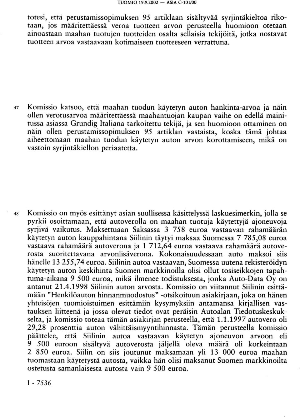 tuotujen tuotteiden osalta sellaisia tekijöitä, jotka nostavat tuotteen arvoa vastaavaan kotimaiseen tuotteeseen verrattuna.