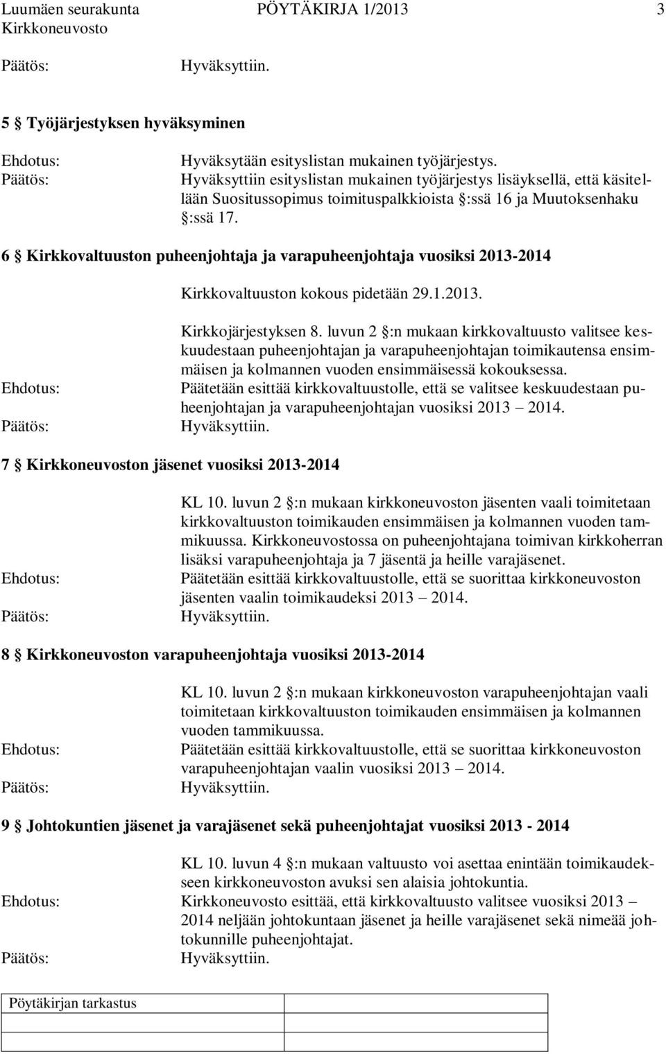 6 Kirkkovaltuuston puheenjohtaja ja varapuheenjohtaja vuosiksi 2013-2014 Kirkkovaltuuston kokous pidetään 29.1.2013. Kirkkojärjestyksen 8.