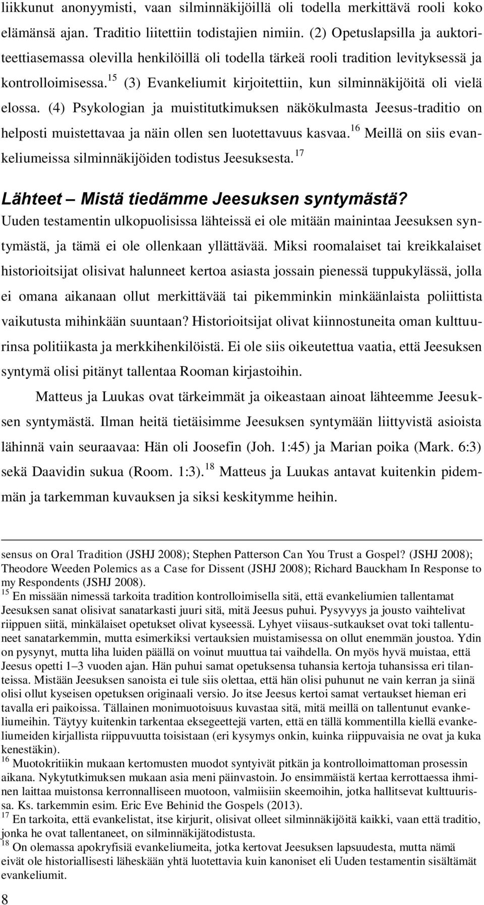 15 (3) Evankeliumit kirjoitettiin, kun silminnäkijöitä oli vielä elossa.