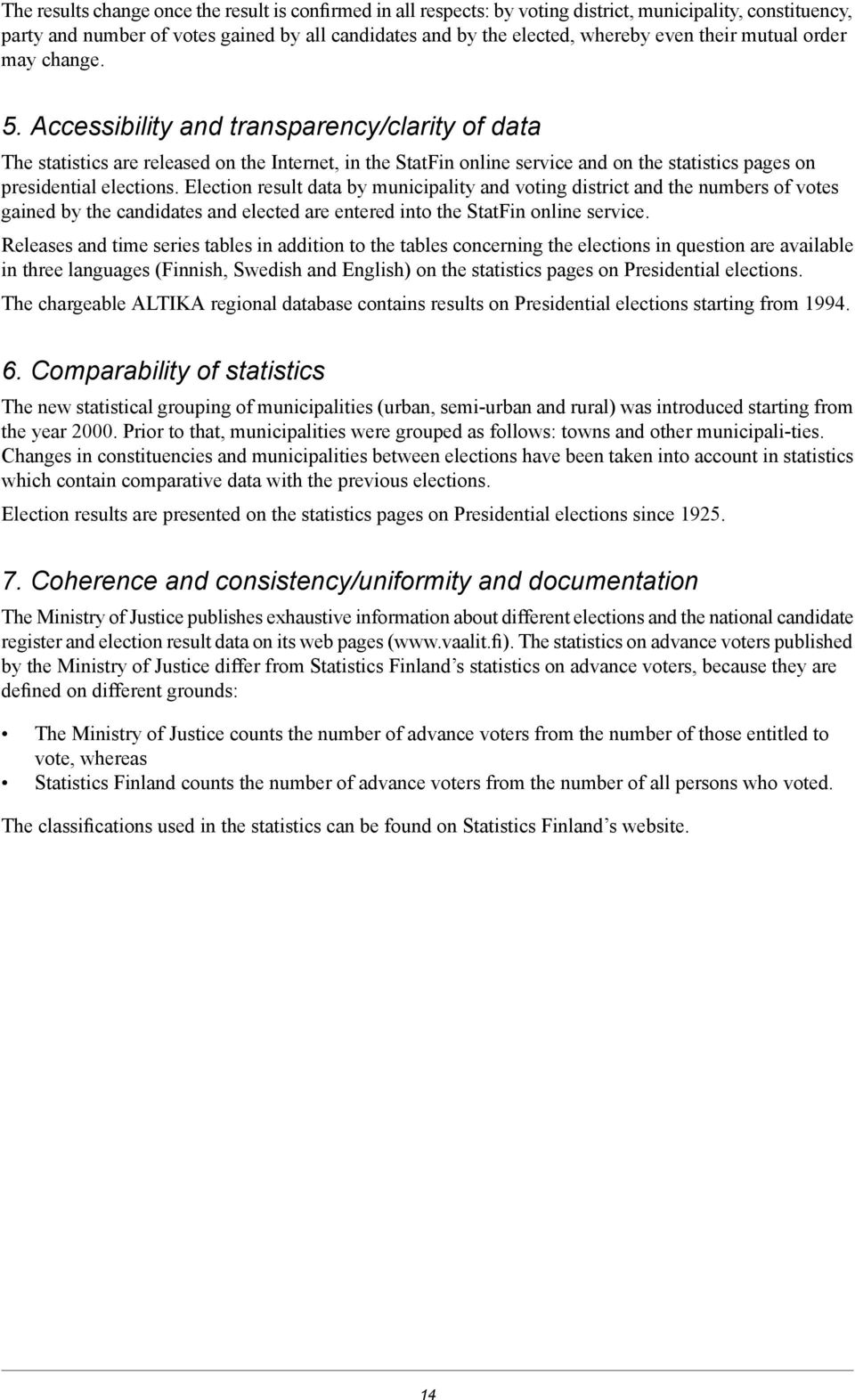Accessibility and transparency/clarity of data The statistics are released on the Internet, in the StatFin online service and on the statistics pages on presidential elections.