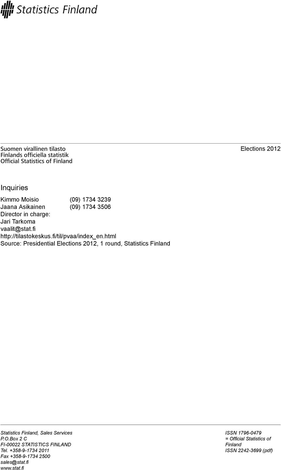 html Source: Presidential Elections 2012, 1 round, Statistics Finland Statistics Finland, Sales Services P.O.