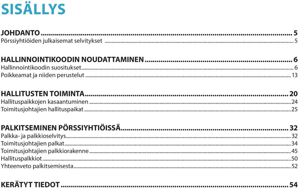 .. 20 Hallituspaikkojen kasaantuminen...24 Toimitusjohtajien hallituspaikat...25 PALKITSEMINEN PÖRSSIYHTIÖISSÄ.