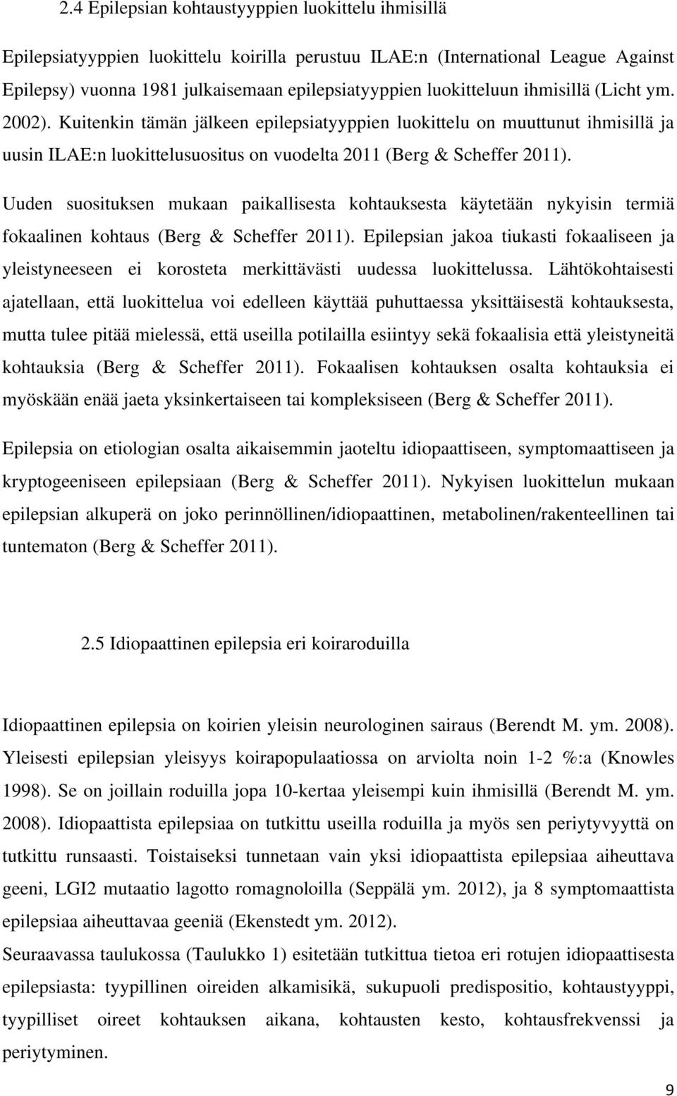 Uuden suosituksen mukaan paikallisesta kohtauksesta käytetään nykyisin termiä fokaalinen kohtaus (Berg & Scheffer 2011).