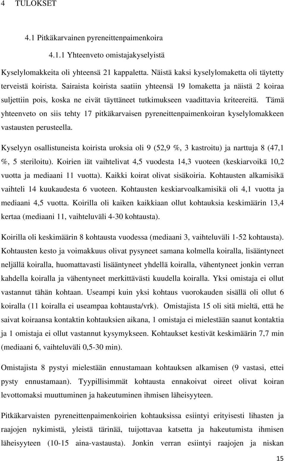 Tämä yhteenveto on siis tehty 17 pitkäkarvaisen pyreneittenpaimenkoiran kyselylomakkeen vastausten perusteella.