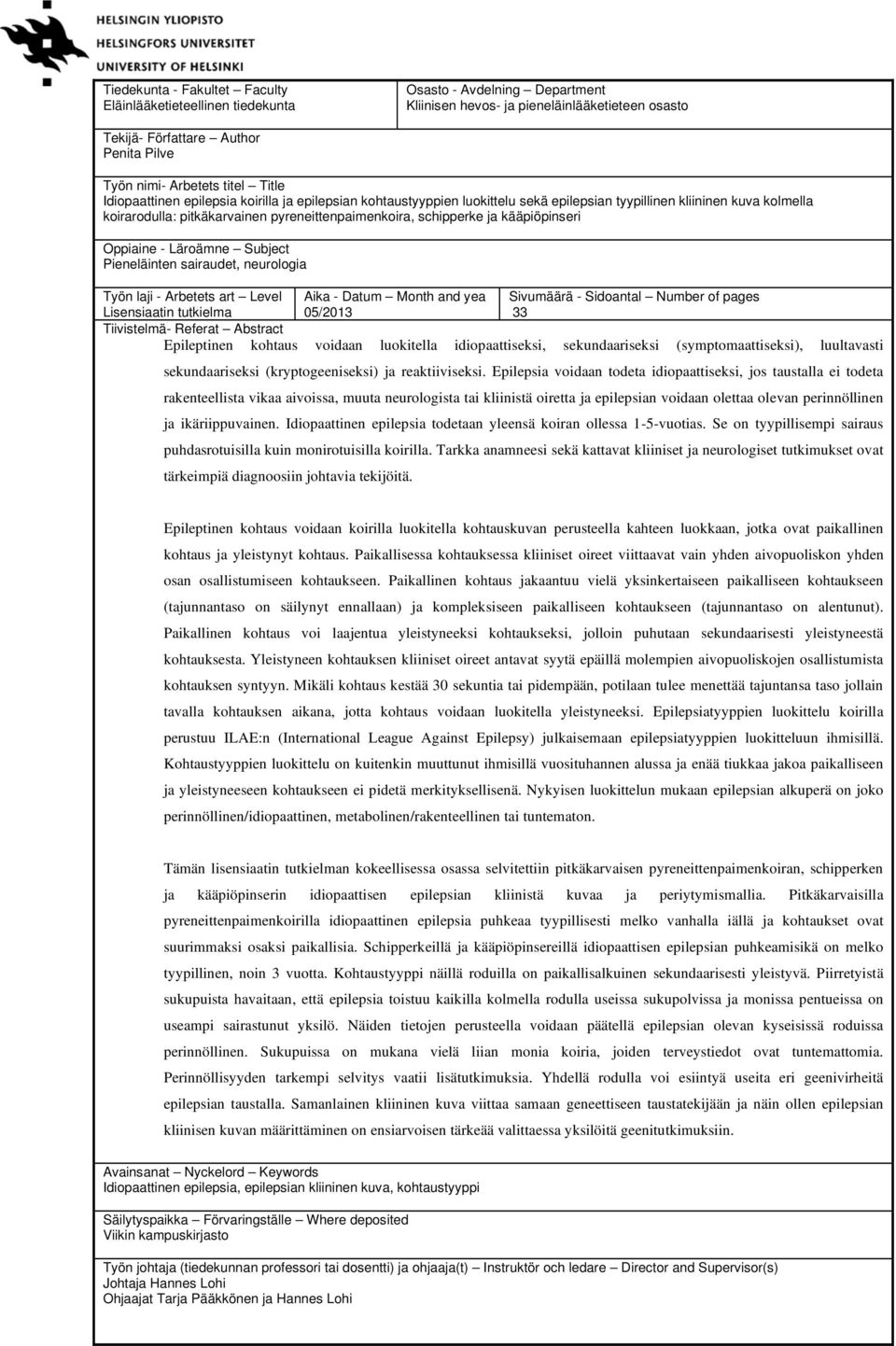 schipperke ja kääpiöpinseri Oppiaine - Läroämne Subject Pieneläinten sairaudet, neurologia Työn laji - Arbetets art Level Lisensiaatin tutkielma Aika - Datum Month and yea 05/2013 Sivumäärä -