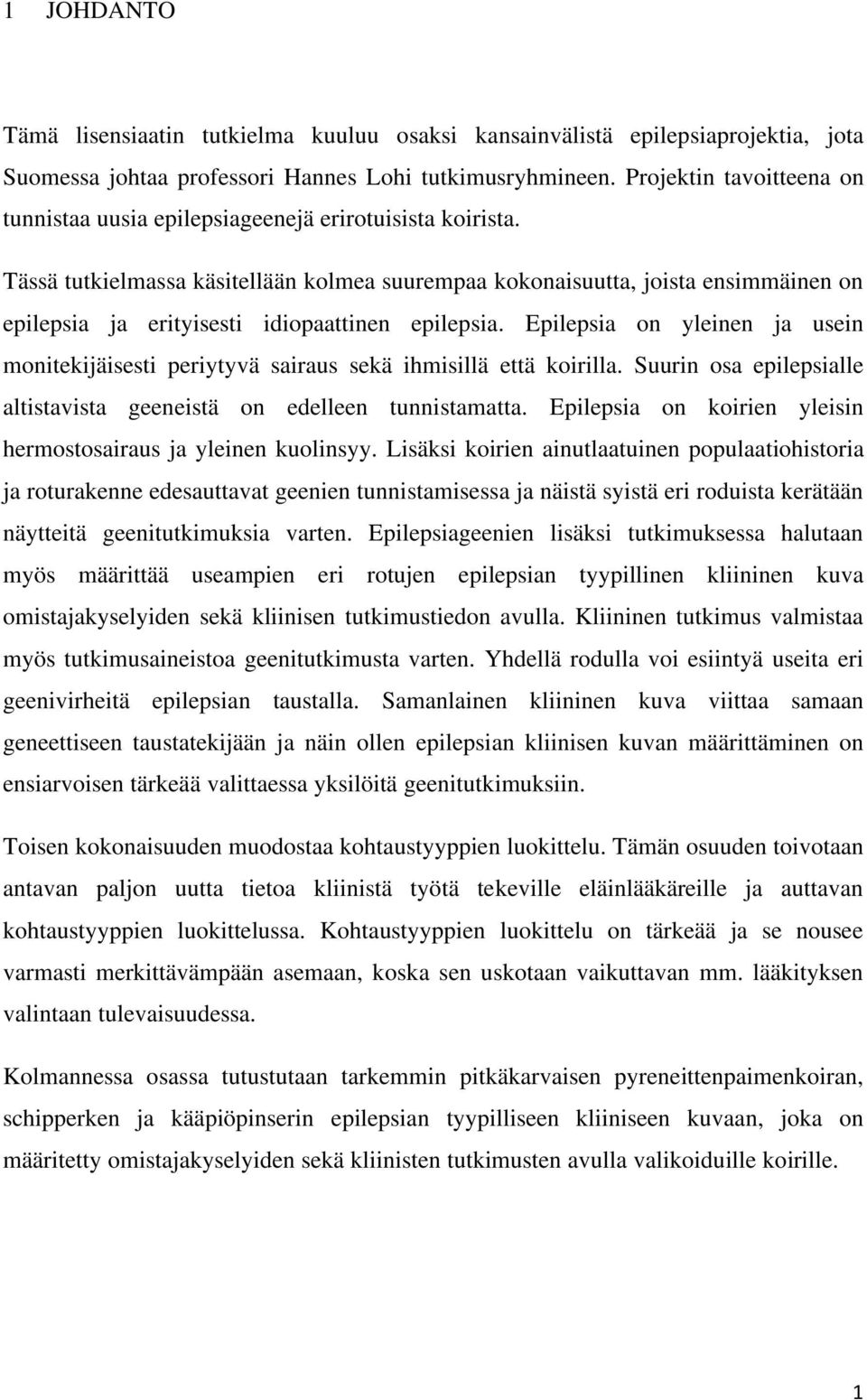 Tässä tutkielmassa käsitellään kolmea suurempaa kokonaisuutta, joista ensimmäinen on epilepsia ja erityisesti idiopaattinen epilepsia.