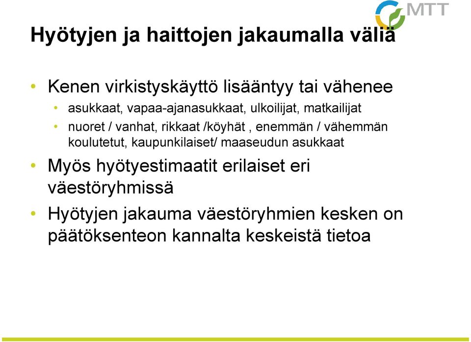 enemmän / vähemmän koulutetut, kaupunkilaiset/ maaseudun asukkaat Myös hyötyestimaatit