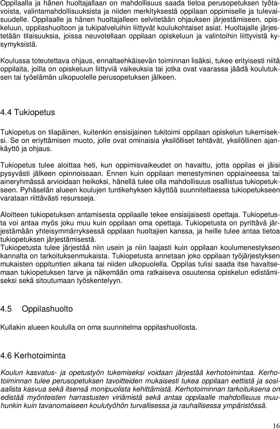 Huoltajalle järjestetään tilaisuuksia, joissa neuvotellaan oppilaan opiskeluun ja valintoihin liittyvistä kysymyksistä.