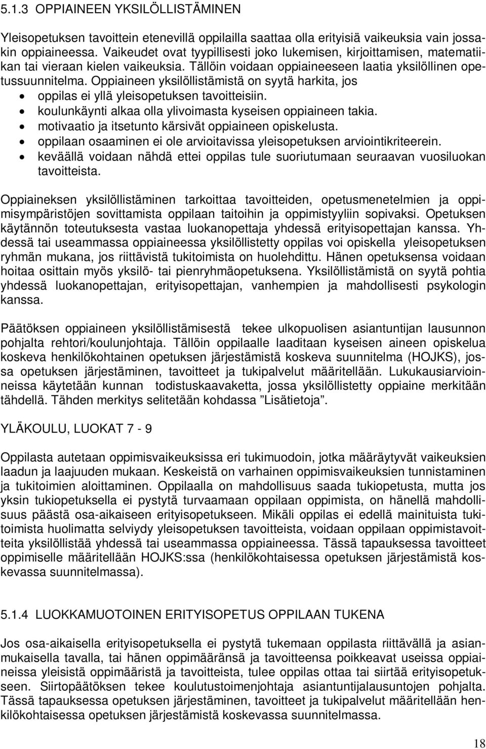 Oppiaineen yksilöllistämistä on syytä harkita, jos oppilas ei yllä yleisopetuksen tavoitteisiin. koulunkäynti alkaa olla ylivoimasta kyseisen oppiaineen takia.