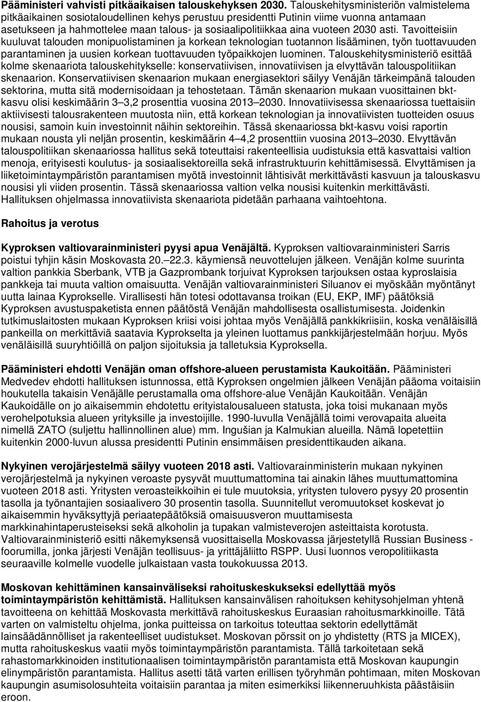vuoteen 2030 asti. Tavoitteisiin kuuluvat talouden monipuolistaminen ja korkean teknologian tuotannon lisääminen, työn tuottavuuden parantaminen ja uusien korkean tuottavuuden työpaikkojen luominen.