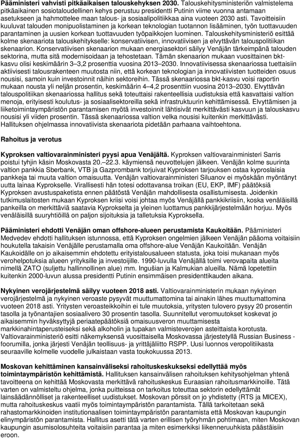 vuoteen 2030 asti. Tavoitteisiin kuuluvat talouden monipuolistaminen ja korkean teknologian tuotannon lisääminen, työn tuottavuuden parantaminen ja uusien korkean tuottavuuden työpaikkojen luominen.