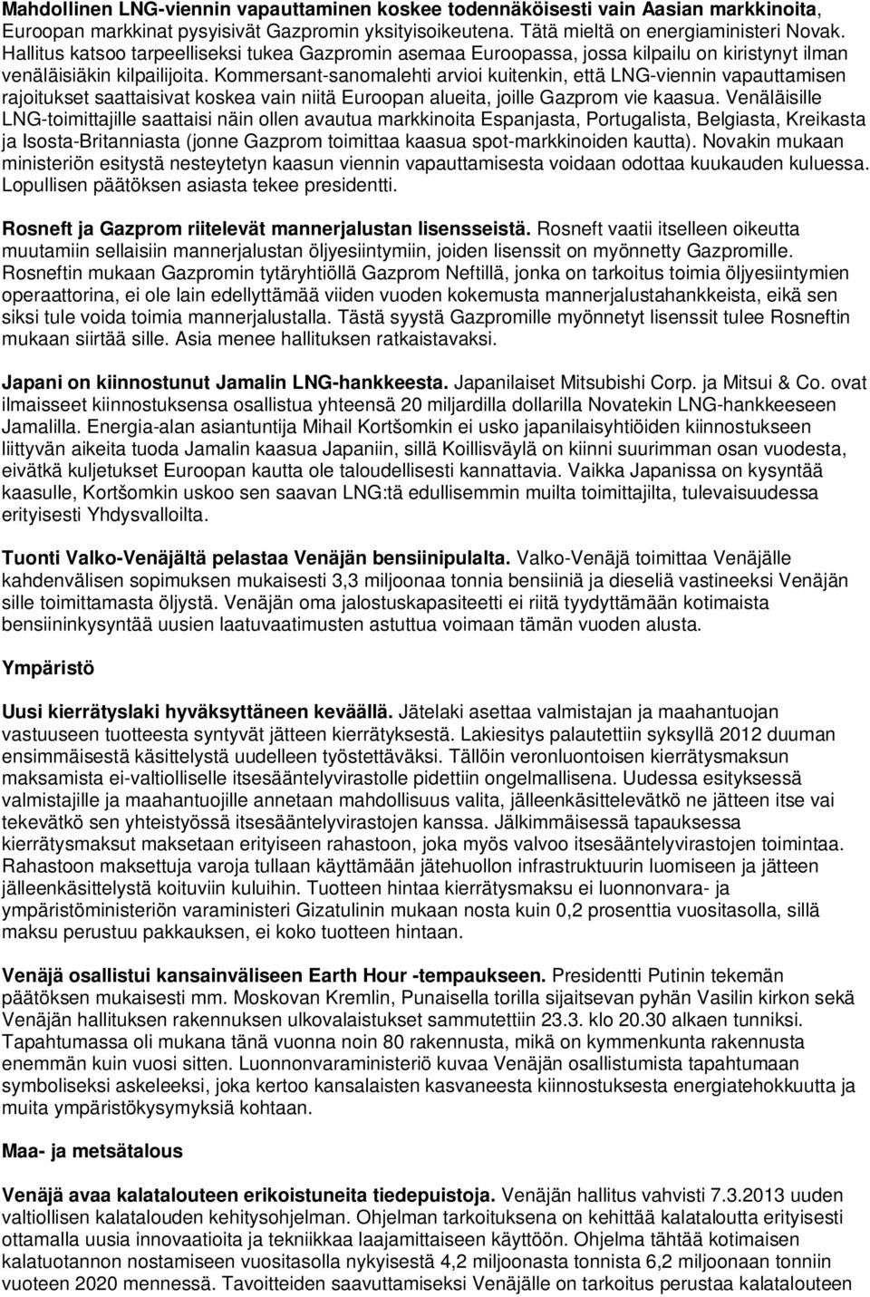 Kommersant-sanomalehti arvioi kuitenkin, että LNG-viennin vapauttamisen rajoitukset saattaisivat koskea vain niitä Euroopan alueita, joille Gazprom vie kaasua.