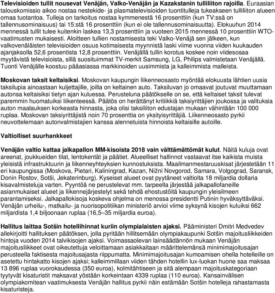 Tulleja on tarkoitus nostaa kymmenestä 16 prosenttiin (kun TV:ssä on tallennusominaisuus) tai 15:stä 16 prosenttiin (kun ei ole tallennusominaisuutta).