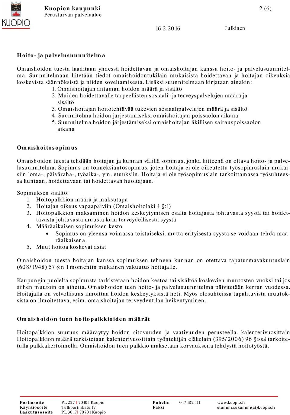 Omaishoitajan antaman hoidon määrä ja sisältö 2. Muiden hoidettavalle tarpeellisten sosiaali- ja terveyspalvelujen määrä ja sisältö 3.