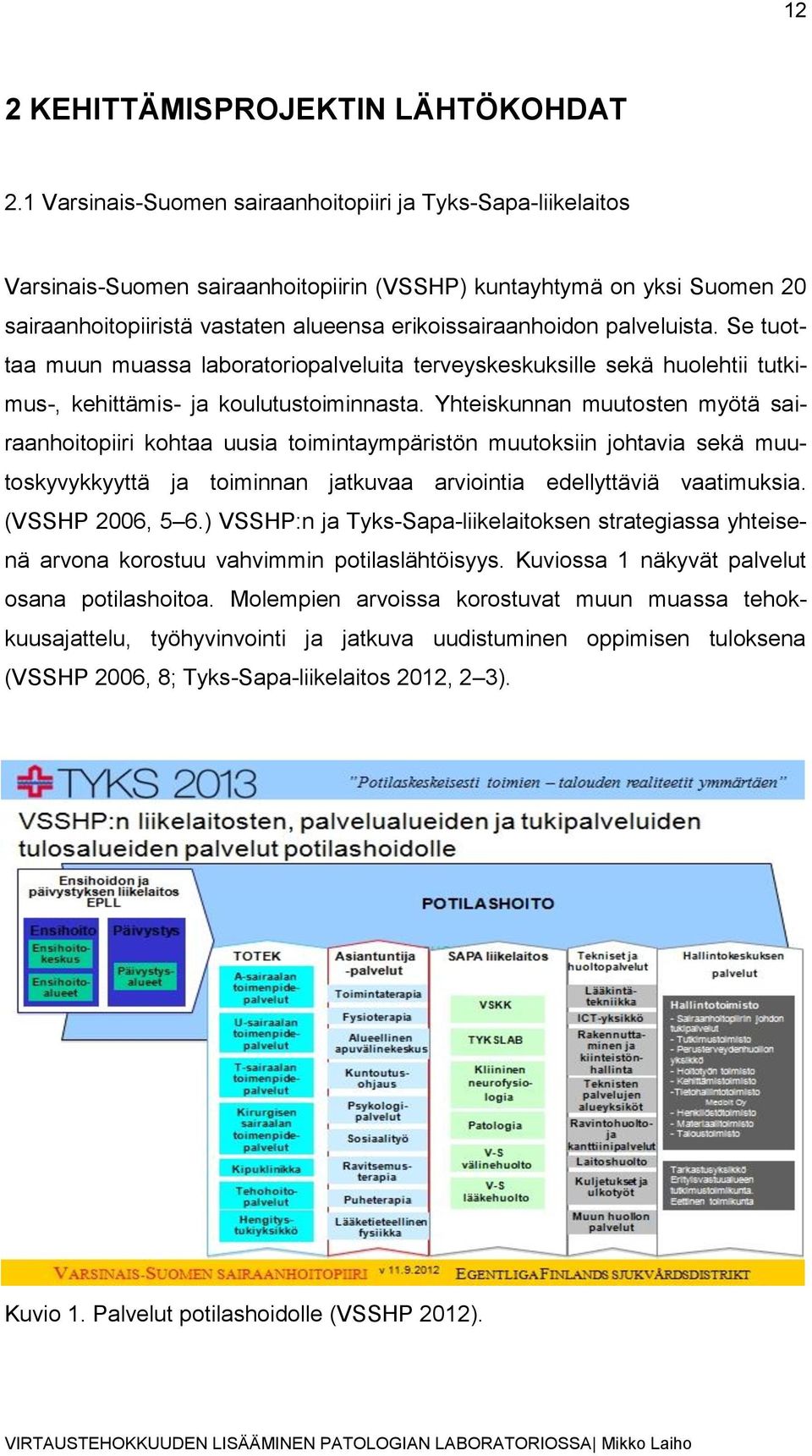 palveluista. Se tuottaa muun muassa laboratoriopalveluita terveyskeskuksille sekä huolehtii tutkimus-, kehittämis- ja koulutustoiminnasta.