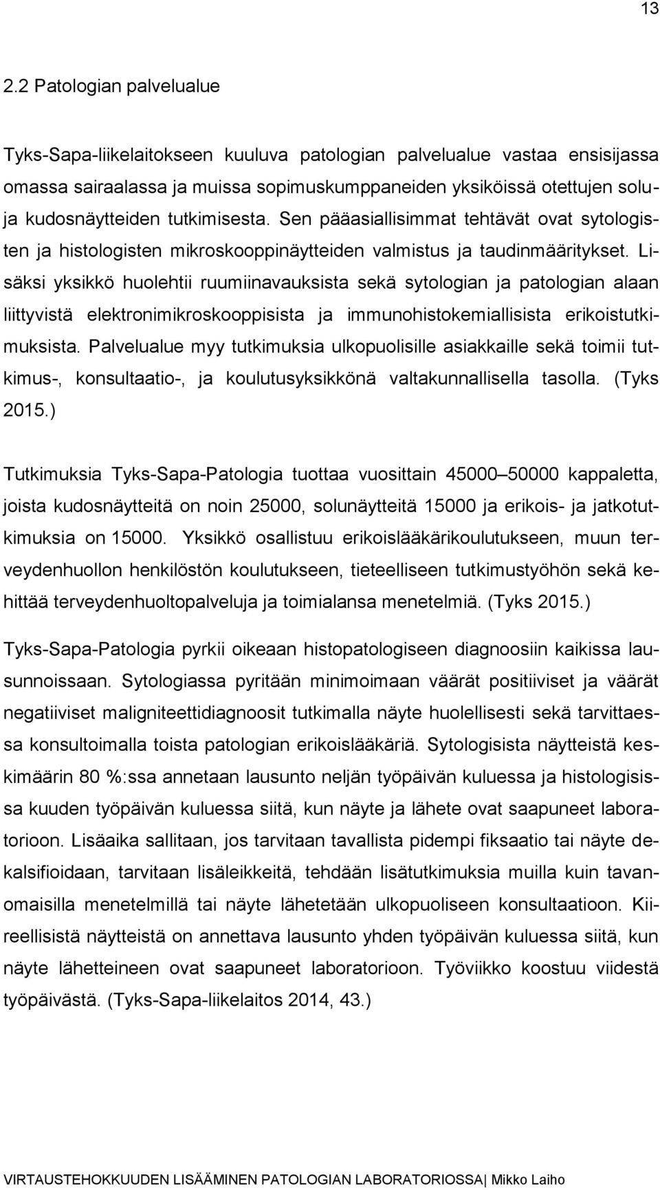 Lisäksi yksikkö huolehtii ruumiinavauksista sekä sytologian ja patologian alaan liittyvistä elektronimikroskooppisista ja immunohistokemiallisista erikoistutkimuksista.