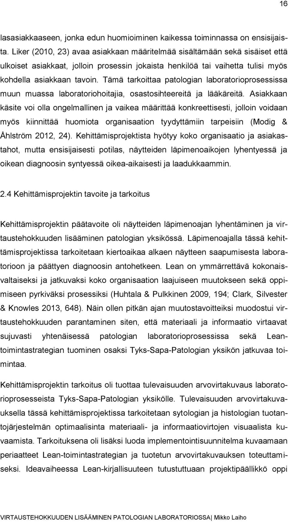 Tämä tarkoittaa patologian laboratorioprosessissa muun muassa laboratoriohoitajia, osastosihteereitä ja lääkäreitä.