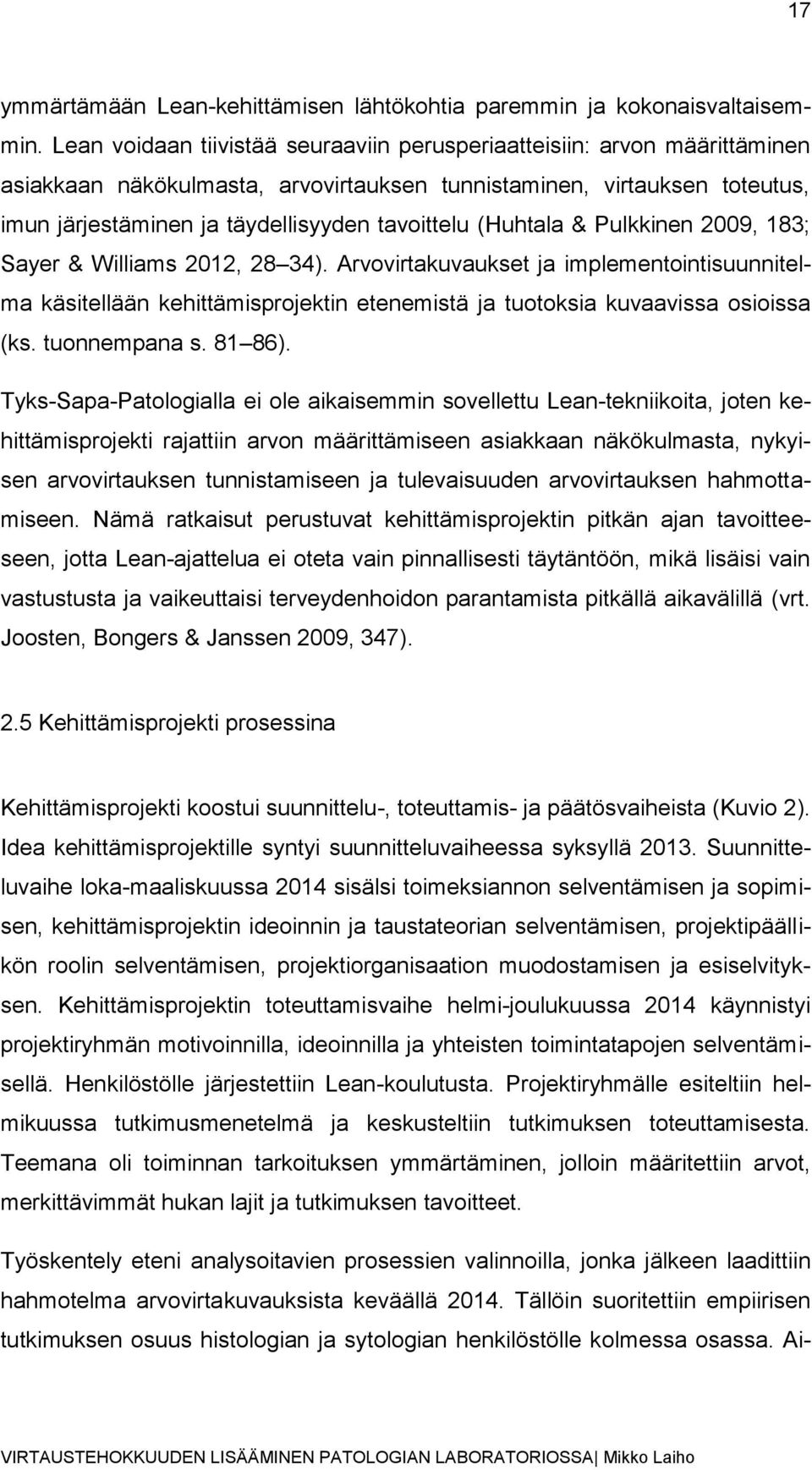 (Huhtala & Pulkkinen 2009, 183; Sayer & Williams 2012, 28 34). Arvovirtakuvaukset ja implementointisuunnitelma käsitellään kehittämisprojektin etenemistä ja tuotoksia kuvaavissa osioissa (ks.