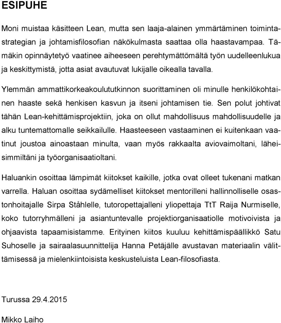 Ylemmän ammattikorkeakoulututkinnon suorittaminen oli minulle henkilökohtainen haaste sekä henkisen kasvun ja itseni johtamisen tie.