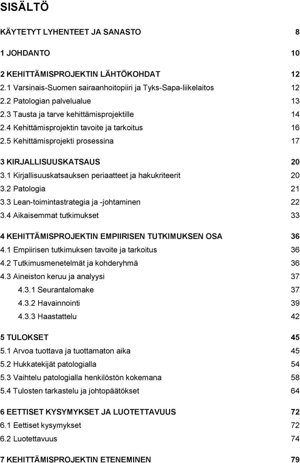 1 Kirjallisuuskatsauksen periaatteet ja hakukriteerit 20 3.2 Patologia 21 3.3 Lean-toimintastrategia ja -johtaminen 22 3.