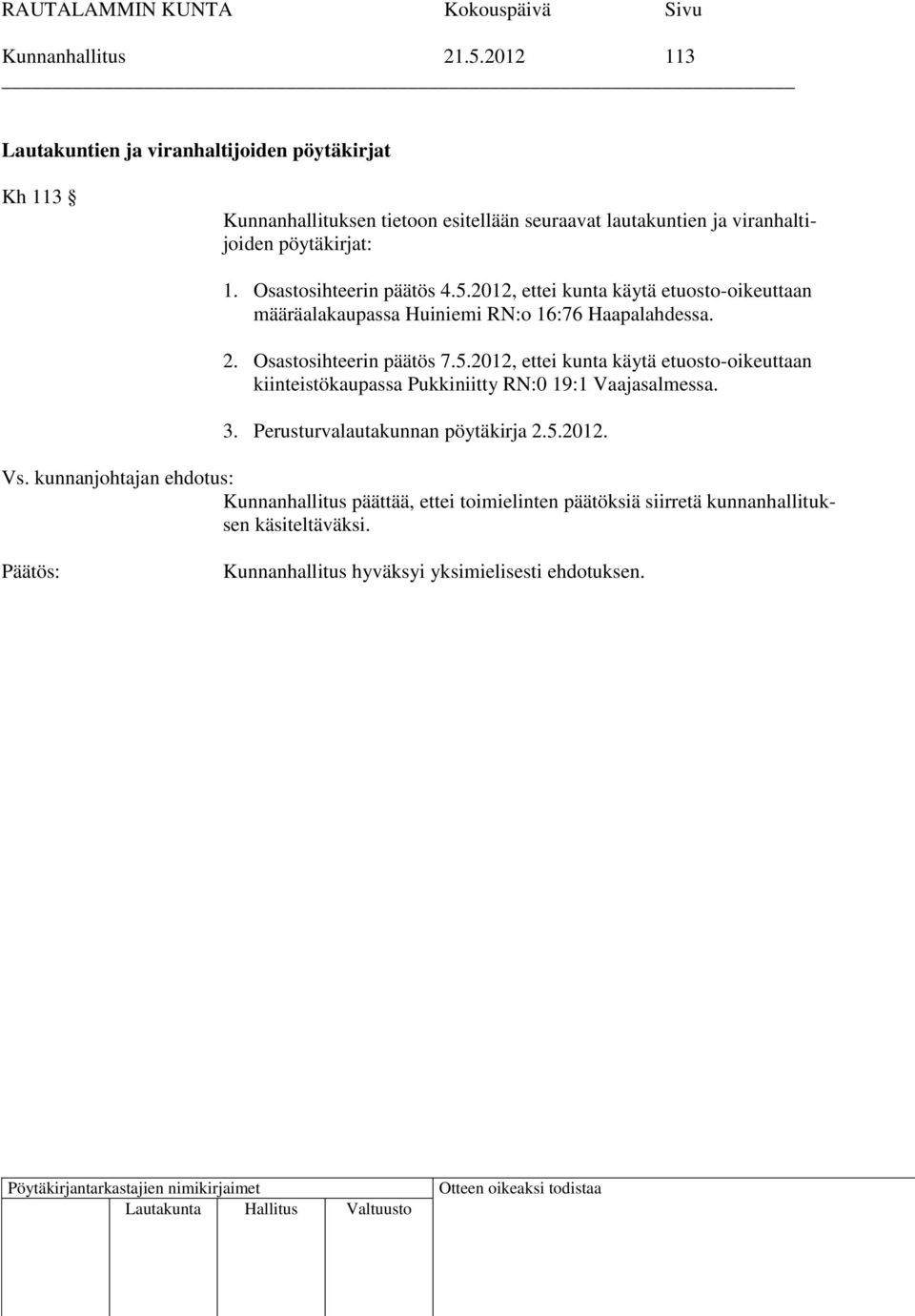 pöytäkirjat: 1. Osastosihteerin päätös 4.5.2012, ettei kunta käytä etuosto-oikeuttaan määräalakaupassa Huiniemi RN:o 16:76 Haapalahdessa. 2.