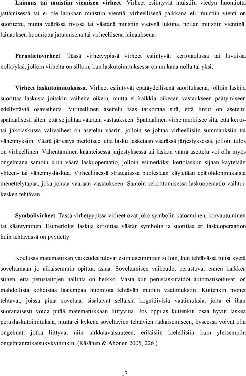 vietynä lukuna, nollan muistiin vientinä, lainauksen huomiotta jättämisenä tai virheellisenä lainauksena. Perustietovirheet.