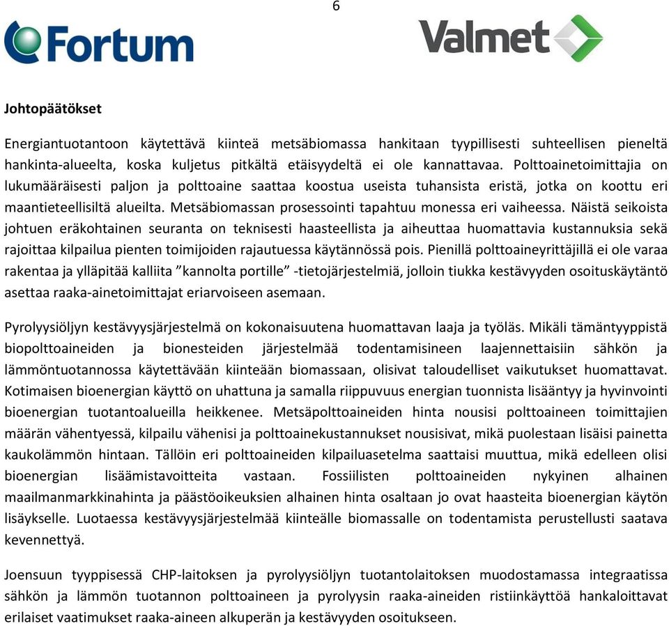 Metsäbiomassan prosessointi tapahtuu monessa eri vaiheessa.