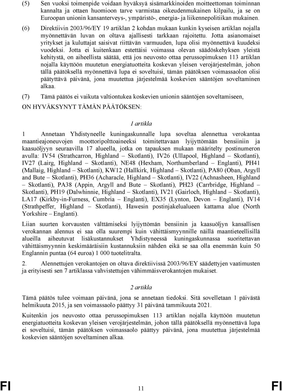 (6) Direktiivin 2003/96/EY 19 artiklan 2 kohdan mukaan kunkin kyseisen artiklan nojalla myönnettävän luvan on oltava ajallisesti tarkkaan rajoitettu.