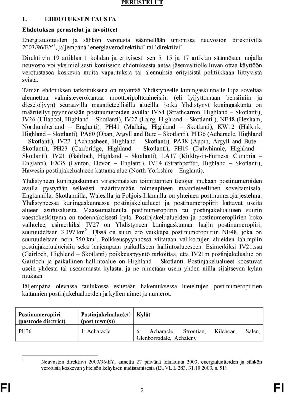 Direktiivin 19 artiklan 1 kohdan ja erityisesti sen 5, 15 ja 17 artiklan säännösten nojalla neuvosto voi yksimielisesti komission ehdotuksesta antaa jäsenvaltiolle luvan ottaa käyttöön verotustasoa