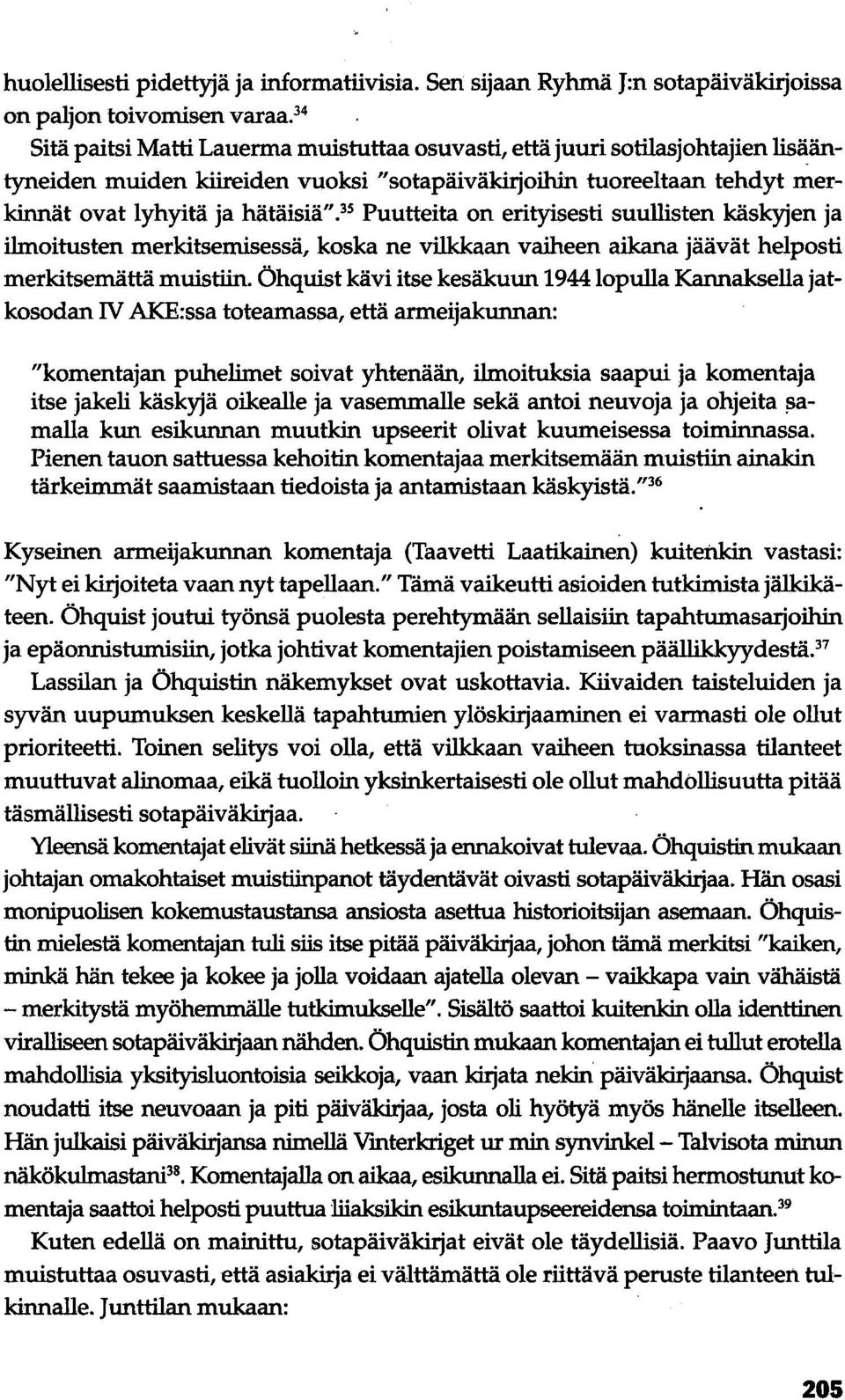 35 Puutteita on erityisesti suullisten käskyjen ja ilmoitusten merkitsemisessä, koska ne vilkkaan vaiheen aikana jäävät helposti merkitsemättä muistiin.