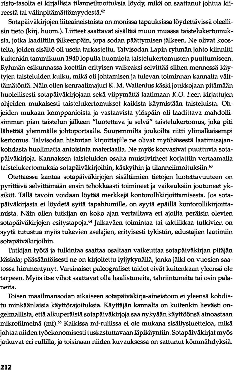 Liitteet saattavat sisältää muun muassa taistelukertomuksia, jotka laadittiin jälkeenpäin, jopa sodan päättymisen jälkeen. Ne olivat koosteita, joiden sisältö oli usein tarkastettu.