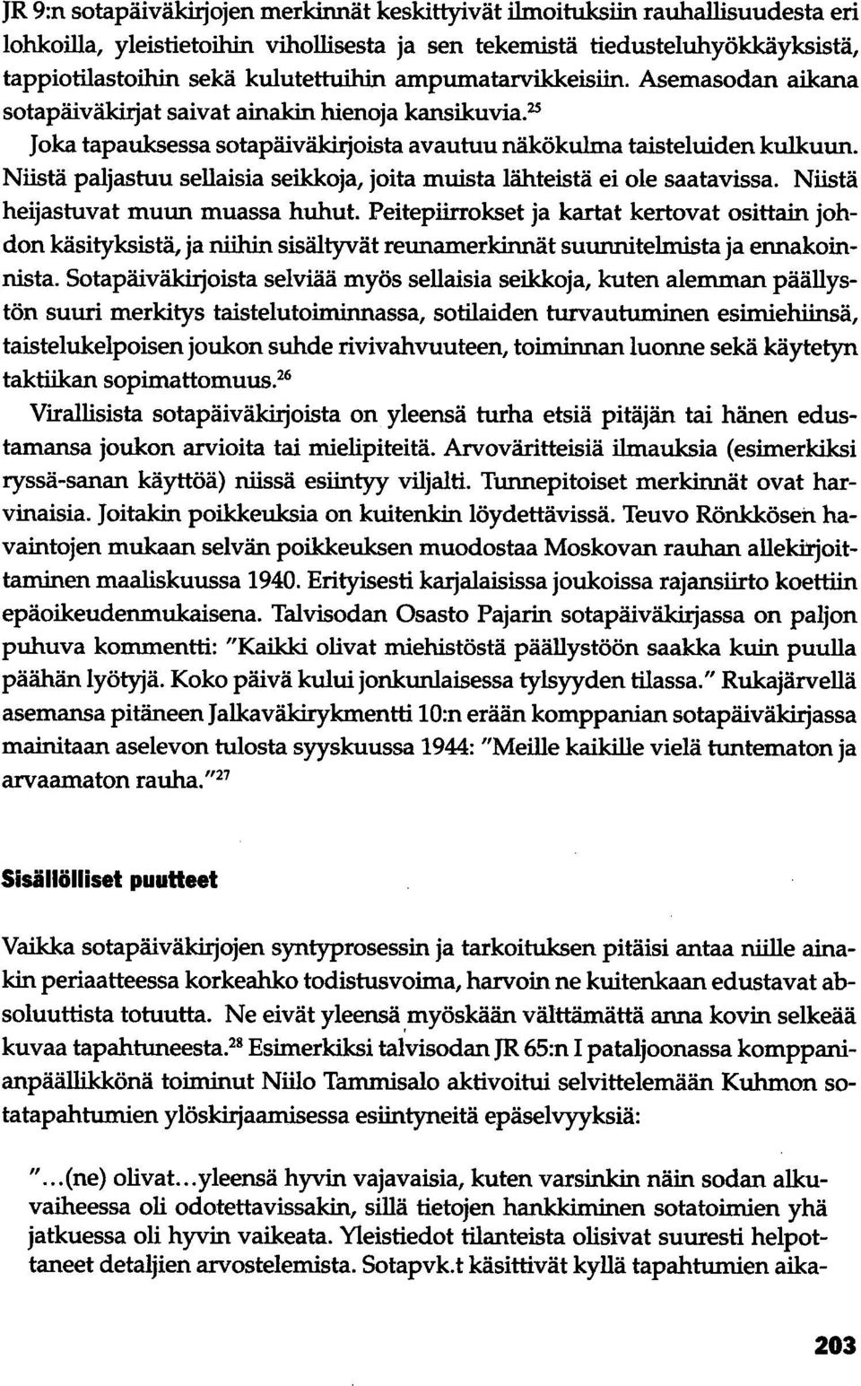 Niistä paljastuu sellaisia seikkoja, joita muista lähteistä ei ole saatavissa. Niistä heijastuvat muun muassa huhut.