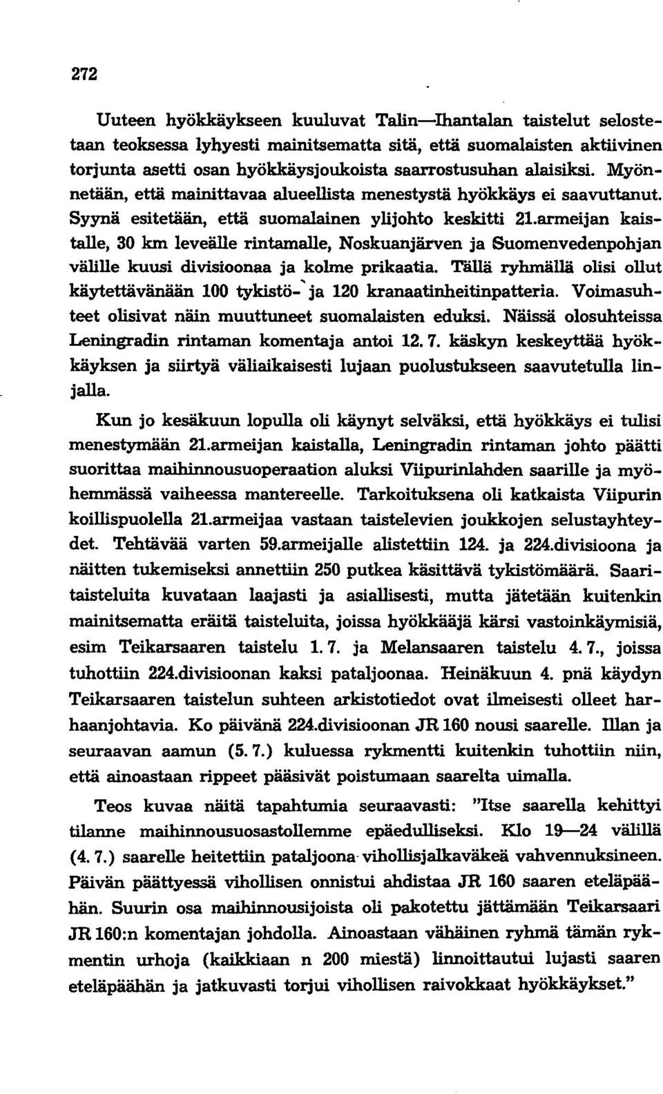 armeijan kaistalle, 30 km leveälle rintamalle, Noskuanjärven ja Suomenvedenpohjan välille kuusi divisioonaa ja kolme prikaatia.