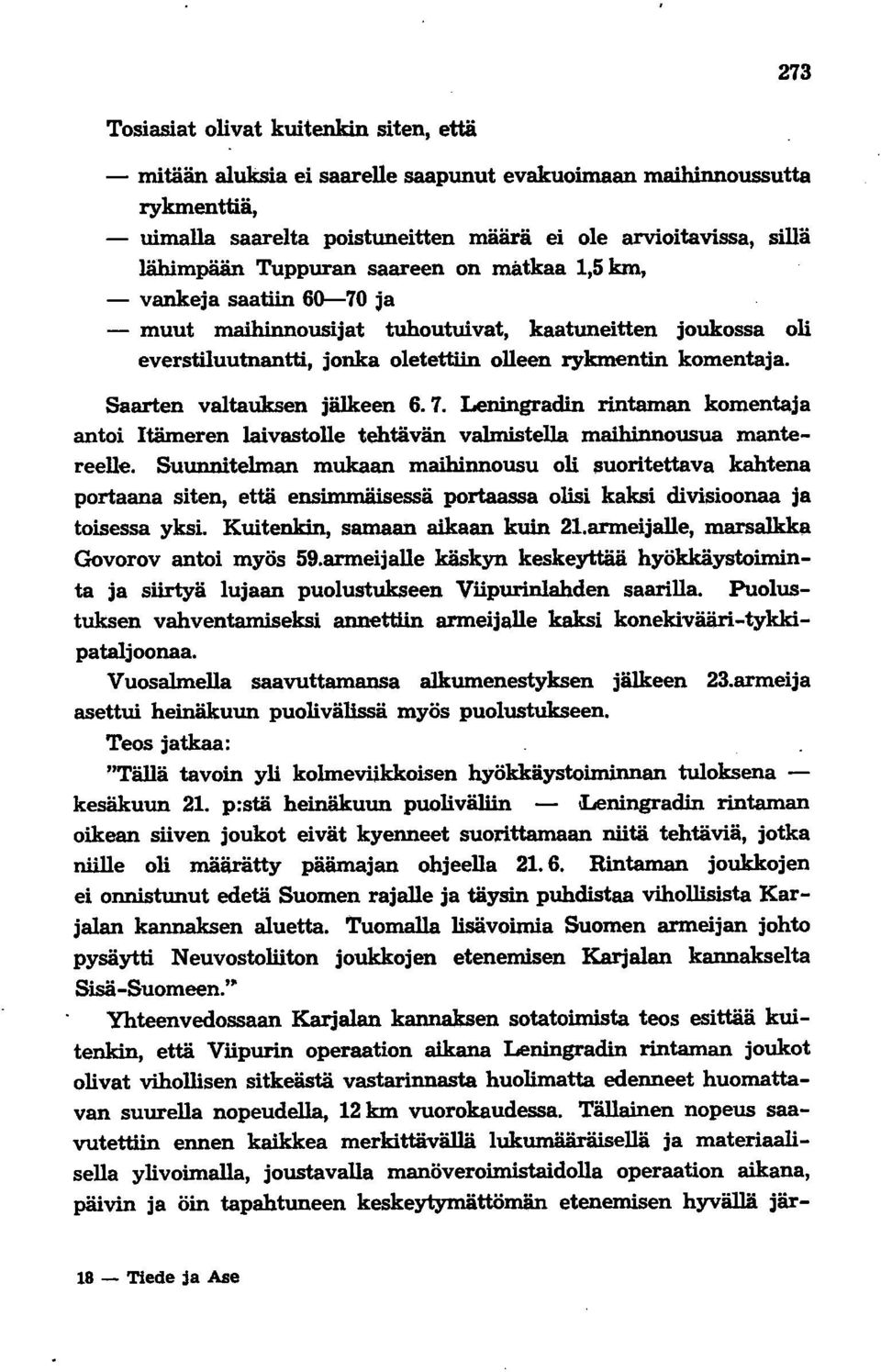 Saarten valtauksen jälkeen 6.7. Leningradin rintaman komentaja antoi Itämeren laivastolle tehtävän valmistella maihinnousua mantereelle.